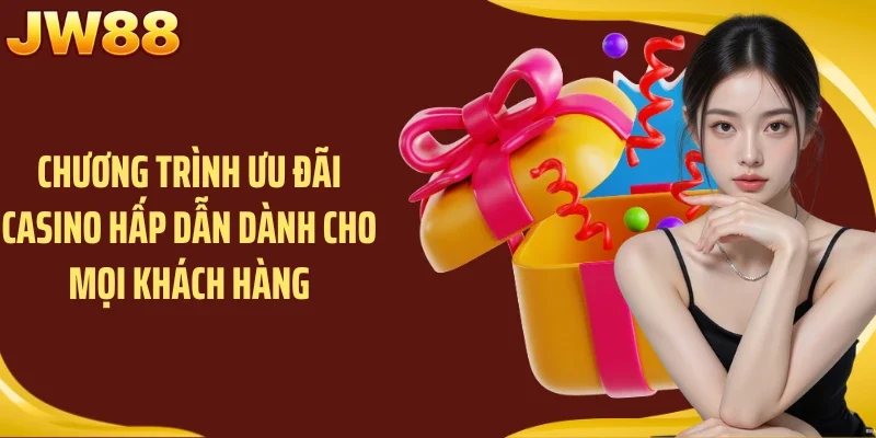 Chương trình ưu đãi casino hấp dẫn dành cho mọi khách hàng