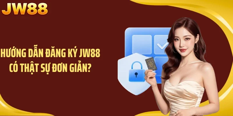 Hướng dẫn đăng ký JW88 có thật sự đơn giản?